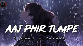 Aaj Phir Tumpe Pyar Aaya Hai [slowed & reverb]