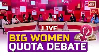 Big Debate LIVE: India Today's Women Anchors Decode Women's Quota Bill | Women's Reservation Bill