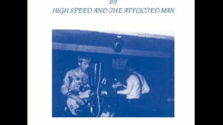 High Speed And The Afflicted Man "Get Stoned Ezy" LP (1982) Full