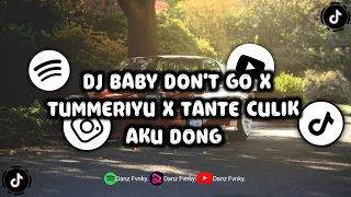 DJ BABY DON'T GO X TUMMERIYU X TANTE CULIK AKU DONG SLOW VIRAL TIKTOK