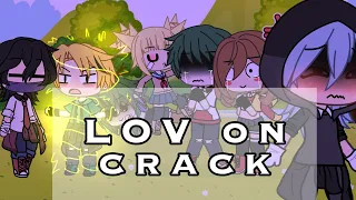 LOV on crack ( my AU ) [ bnha - gacha life ]