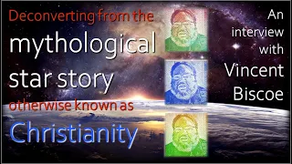 Harmonic Atheist - Vincent Biscoe: Deconverting from the mythological star story called Christianity