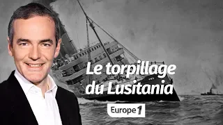 Au cœur de l'Histoire: Le torpillage du Lusitania (Franck Ferrand)