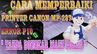 CARA MEMPERBAIKI PRINTER CANON MP287 ERROR P10 TANPA BONGKAR CASING DAN MAINBOARD