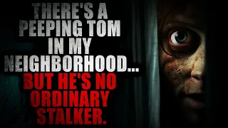 “There's A Peeping Tom In My Neighborhood. But He's No Ordinary Stalker” | Creepypasta Storytime