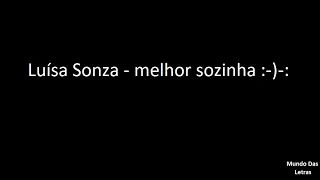 Luísa Sonza - melhor sozinha :-)-:(Letra) ‹ ♫ Mundo Das Letras ♫ ›