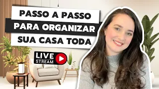 LIVE: PASSO A PASSO PARA ORGANIZAR A CASA INTEIRA