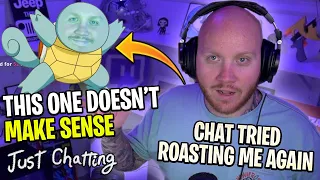 CHAT TRIED ROASTING ME... AGAIN! - Just Chatting