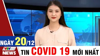 BẢN TIN TỐI ngày 20/12 - Tin Covid 19 mới nhất hôm nay | VTVcab Tin tức