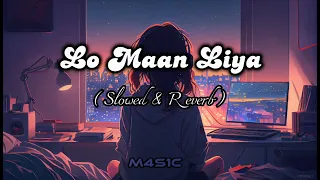 Lo Maan Liya [Slowed+Reverb] Arijit Singh | Raaz Reboot | M4S1C
