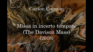 Carson Cooman — Missa in incerto tempore (The Davison Mass) (2018) for two choruses and two organs