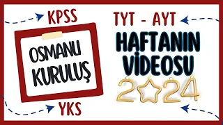 OSMANLI KURULUŞ /HAFTANIN VİDEOSU / 2024 KPSS - YKS