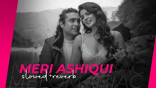 Meri Ashiqui - Slowed & reverb | Jubin Nautiyal