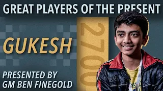 Great Players of the Present: GM Dommaraju Gukesh