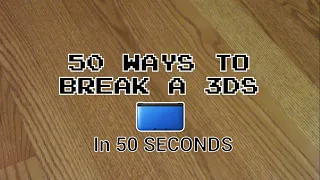 50 WAYS TO BREAK A 3DS In 50 Seconds