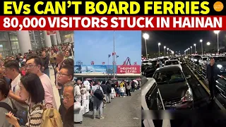 No Train Tickets, Flight Prices Surge 10X, EVs Can’t Board Ferries, 80,000 Visitors Stuck in Hainan