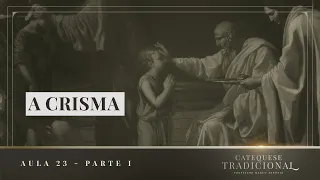 Catequese Tradicional | Aula 23: O Crisma (Parte I)