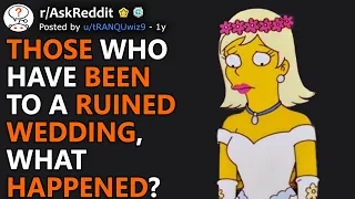 Those Who Have Been To A Ruined Wedding, What Happened? (r/AskReddit)