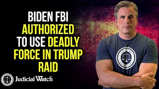 UNBELIEVABLE: Biden FBI Authorized to Use Deadly Force in Trump Raid