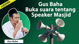 [Subtittle] Gus Baha Buka Suara Tentang Speaker Masjid