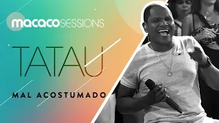 Tatau - Mal Acostumado | Macaco Sessions (Ao Vivo)