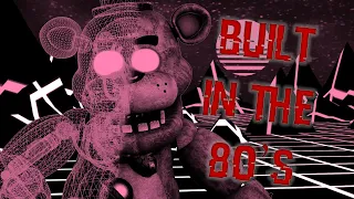 [SFM/FNAF] BUILT IN THE 80's - (By: Griffinilla and Toastwaffle)