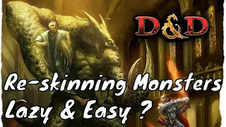 Is Re-skinning Monsters Lazy or Easy ? (D&D 5E)