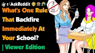 What's One Rule That Backfire Immediately At Your School ? | Viewer Edition