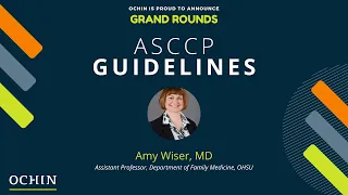 ASCCP Risk-Based Management Consensus Guidelines - Dr. Amy Wiser - OCHIN Grand Rounds - January 2021