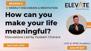 22. How can you make your life meaningful? | Elevate Weekly Discussions: Season 2 | April 24th 2024