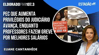 Eliane: Professores fazem greve por salários, mas PEC que aumenta privilégios do Judiciário avança