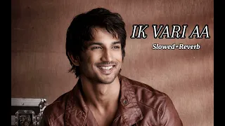 Ik Vaari Aa  (slowed Reverb) Sushant Singh Rajput & Kriti Sanon  Pritam Arijit Singh