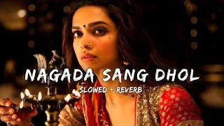 Nagada Sang Dhol | Slowed + Reverb | Lo-Fi | Deepika Padukone | Ranveer Singh | Ramleela