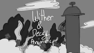 Wither and Decay Animatic