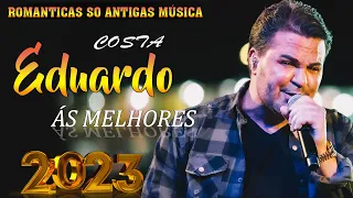 ROMANTICAS EDUARDO COSTA AS MELHORES MUSICAS NOVA CD 2023 ✨ EDUARDO COSTA ACÚSTICO SUCESSOS ANTIGAS