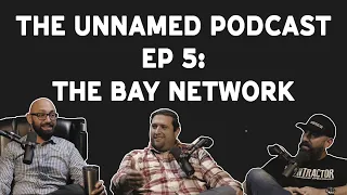 The Unnamed Podcast Ep 5: The Bay Network