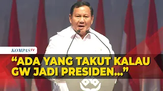 Prabowo Ungkap Ada Pihak yang Takut Kalau Dirinya Terpilih Jadi Presiden