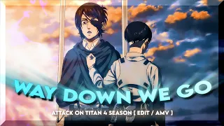 WAY DOWN WE GO - ATTACK ON TITAN 4 SEASON 3 PART [ EDIT / AMV ]