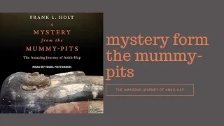 A Mystery from the Mummy-Pits: The Amazing Journey of Ankh-Hap - Frank L. Holt