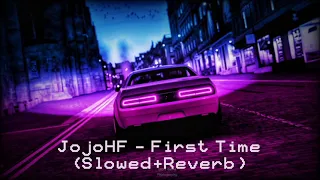 JojoHF - First Time prod. neʌroz & creat1vv (Slowed and Reverb)