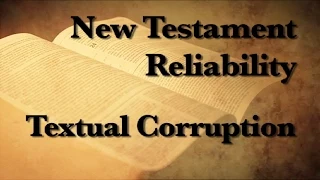 2. The Reliability of the New Testament (Textual Corruption)