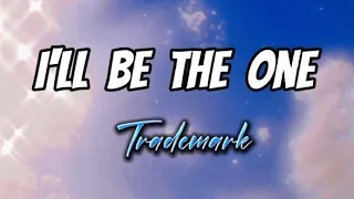 I'll  be the one (lyrics) - Trademark