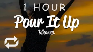 [1 HOUR 🕐 ] Rihanna - Pour It Up (Lyrics)