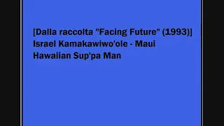 Israel Kamakawiwo'ole - Maui Hawaiian Sup'pa Man