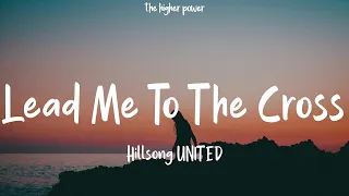 Hillsong UNITED - Lead Me To The Cross (Lyrics)  | 1 Hour