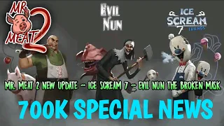 Mr. Meat 2 New Update - Ice Scream 7 Biggest News - Evil Nun The Broken Mask | 700K Special