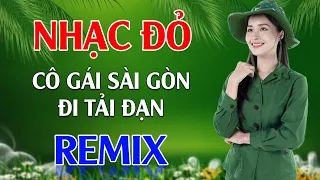 Cô Gái Sài Gòn Đi Tải Đạn, Tiếng Chày Trên Sóc BomBo Remix - LK Nhạc Đỏ Cách Mạng Tiền Chiến Remix