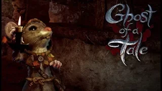 Прохождение Ghost of a Tale #1