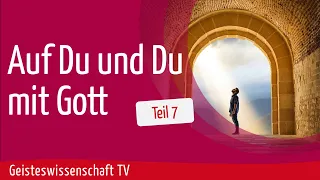 Teil 7 - "Auf Du und Du mit Gott" - Geisteswissenschaft TV
