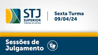 Sexta Turma - STJ - 09/04/2024